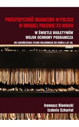 Przestępczość graniczna na polskim wybrzeżu w drugiej połowie XX w. - Ireneusz Bieniecki - Ebook - 978-83-7467-331-0