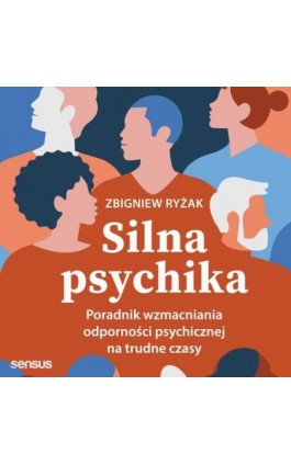 Silna psychika. Poradnik wzmacniania odporności psychicznej na trudne czasy - Zbigniew Ryżak - Audiobook - 978-83-289-0447-7