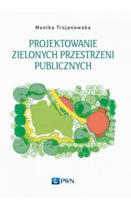 Projektowanie zielonych przestrzeni publicznych - Monika Trojanowska - Ebook - 978-83-01-23096-8
