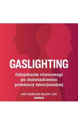 Gaslighting. Odzyskanie równowagi po doświadczeniu przemocy emocjonalnej - Amy Marlow-Macoy - Audiobook - 978-83-289-0442-2