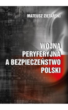 Wojna peryferyjna a bezpieczeństwo Polski - Mateusz Ziętarski - Ebook - 978-83-7467-330-3