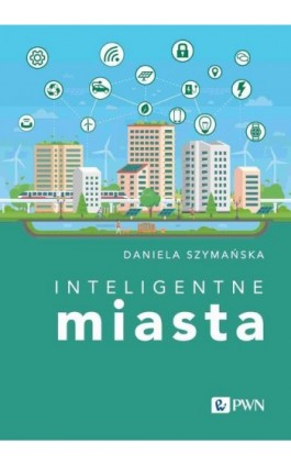 Inteligentne miasta - Daniela Szymańska - Ebook - 978-83-01-23116-3