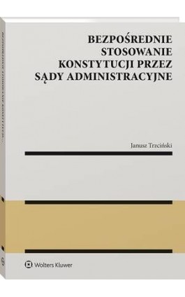Bezpośrednie stosowanie Konstytucji przez sądy administracyjne - Janusz Stanisław Trzciński - Ebook - 978-83-8328-976-2