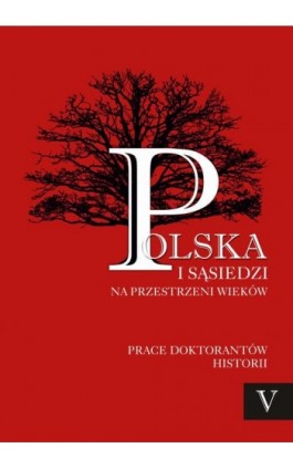 Polska i sąsiedzi na przestrzeni wieków. Tom 5 - Ebook - 978-83-7467-362-4