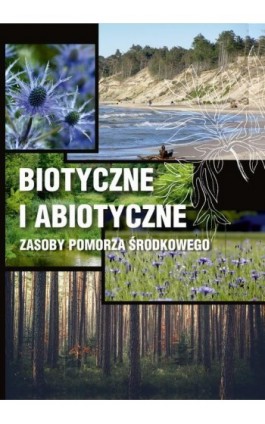 Biotyczne i abiotyczne zasoby Pomorza Środkowego - Ebook - 978-83-7467-363-1