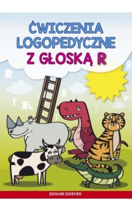 Ćwiczenia logopedyczne z głoską R - Małgorzata Zarębska - Ebook - 978-83-8260-421-4