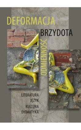 Deformacja - Brzydota - Odmienność - Ebook - 978-83-7467-342-6