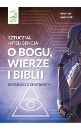 Sztuczna inteligencja o Bogu, wierze i Biblii - Jarosław Jankowski - Ebook - 978-83-7981-222-6