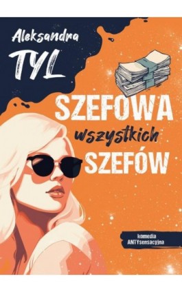 Szefowa wszystkich szefów - Aleksandra  Tyl - Ebook - 978-83-67173-55-1