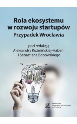 Rola ekosystemu w rozwoju startupów. Przypadek Wrocławia - Ebook - 978-83-67400-09-1