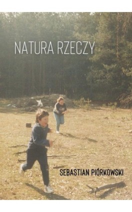 Natura rzeczy - Sebastian Piórkowski - Ebook - 978-83-67395-04-5