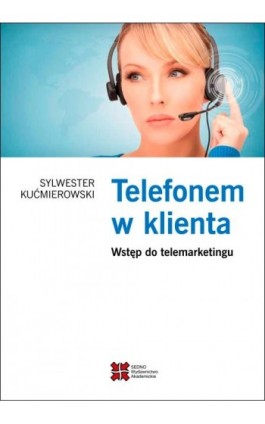 Telefonem w klienta - Sylwester Kućmierowski - Ebook - 978-83-7963-009-7