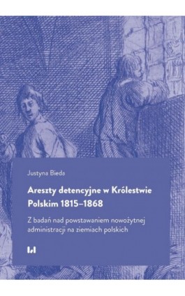 Areszty detencyjne w Królestwie Polskim 1815–1868 - Justyna Bieda - Ebook - 978-83-8331-211-8