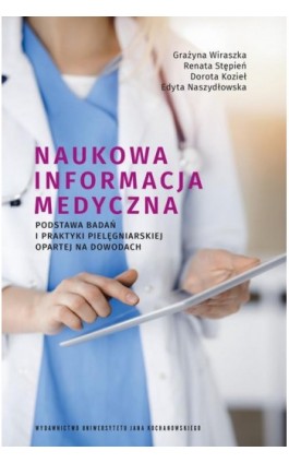 Naukowa informacja medyczna. Podstawa badań i praktyki pielęgniarskiej opartej na dowodach - Grażyna Wiraszka - Ebook - 978-83-67580-28-1