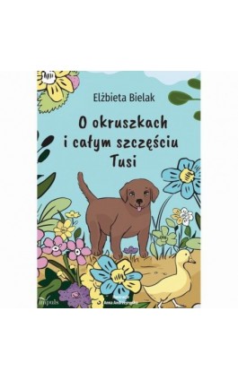 O okruszkach i całym szczęściu Tusi - Elżbieta Bielak - Ebook - 978-83-8095-680-3