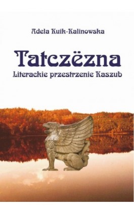 Tatczezna. Literackie przestrzenie Kaszub - Adela Kuik-Kalinowska - Ebook - 978-83-7467-166-8