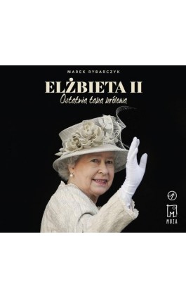Elżbieta II Ostatnia taka królowa - Marek Rybarczyk - Audiobook - 978-83-287-2617-8