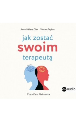 Jak zostać swoim terapeutą. Teoria i praktyka panowania nad mózgiem i emocjami - Anne- Hélène Clair - Audiobook - 978-83-8032-942-3