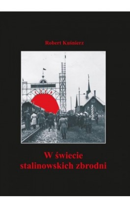 W świecie stalinowskich zbrodni - Robert Kuśnierz - Ebook - 978-83-7467-214-6