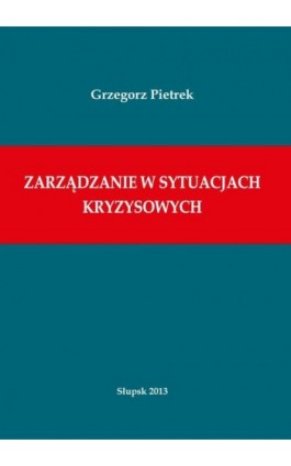 Zarządzanie w sytuacjach kryzysowych - Grzegorz Pietrek - Ebook - 978-83-7467-198-9