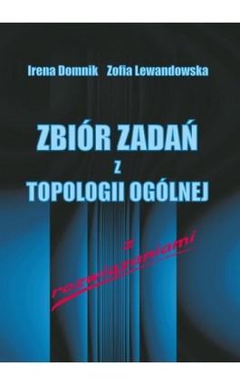 Zbiór zadań z topologii ogólnej z rozwiązaniami - Irena Domnik - Ebook - 978-83-7467-033-3