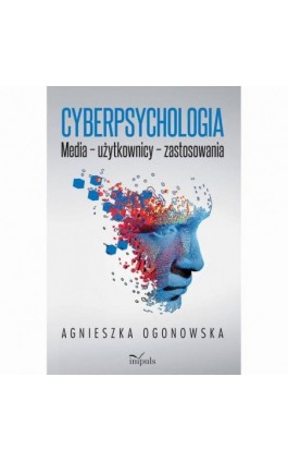 Cyberpsychologia. Media – użytkownicy – zastosowania - Agnieszka Ogonowska - Ebook - 978-83-8294-060-2