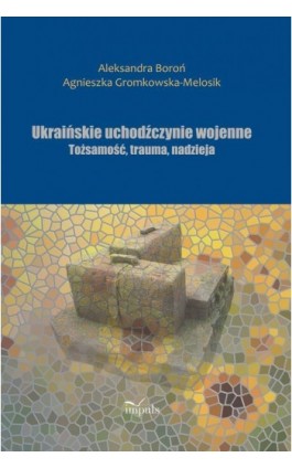 Ukraińskie uchodźczynie wojenne - Aleksandra Boroń - Ebook - 978-83-8294-233-0