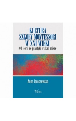 Kultura szkoły Montessori w XXI wieku - Anna Jaroszewska - Ebook - 978-83-8095-601-8