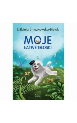 Moje łatwe głoski - Elżbieta Śnieżkowska-Bielak - Ebook - 978-83-8294-057-2