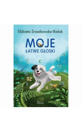 Moje łatwe głoski - Elżbieta Śnieżkowska-Bielak - Ebook - 978-83-8294-057-2