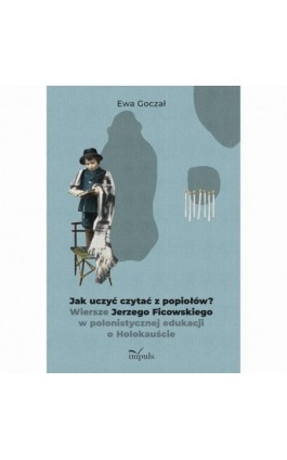 Jak uczyć czytać z popiołów? - Ewa Goczał - Ebook - 978-83-66990-25-8