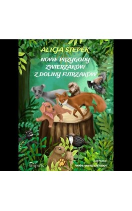 Nowe przygody zwierzaków z Doliny Futrzaków - Alicja Stepek - Ebook - 978-83-8294-055-8