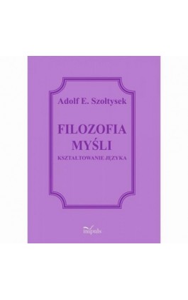 FILOZOFIA MYŚLI - Adolf E. Szołtysek - Ebook - 978-83-8294-029-9