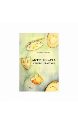 Arteterapia w teorii i praktyce - Ewelina J. Konieczna - Ebook - 978-83-7850-509-9