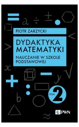 Dydaktyka matematyki. Tom 2. Nauczanie w szkole podstawowej - Piotr Zarzycki - Ebook - 978-83-01-23151-4