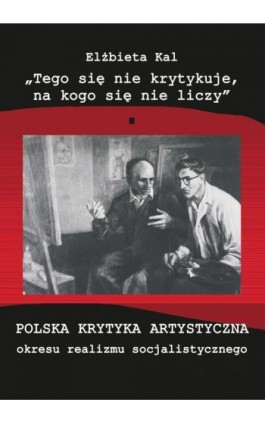 ""Tego się nie krytykuje, na kogo się nie liczy"" - Elżbieta Kal - Ebook - 978-83-7467-153-8