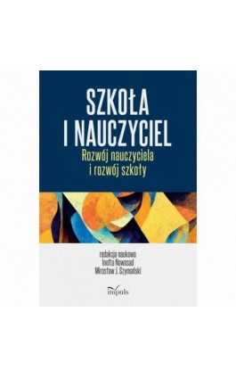 Szkoła i nauczyciel. Rozwój nauczyciela i rozwój szkoły - Inetta Nowosad - Ebook - 978-83-8294-251-4