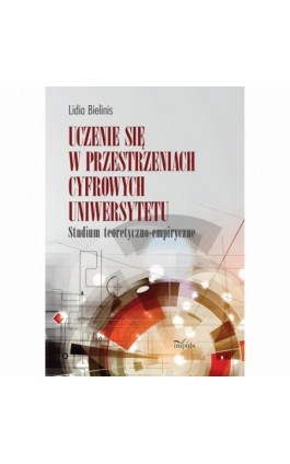 Uczenie się w przestrzeniach cyfrowych uniwersytetu - Lidia Bielinis - Ebook - 978-83-8294-215-6