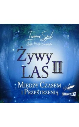 Żywy Las II. Między czasem i przestrzenią - Iwona Szul - Audiobook - 978-83-8334-365-5