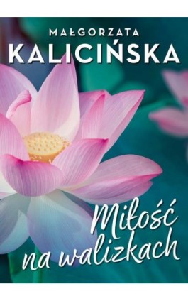 Miłość na walizkach - Małgorzata Kalicińska - Ebook - 978-83-67769-81-5