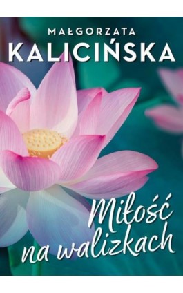 Miłość na walizkach - Małgorzata Kalicińska - Ebook - 978-83-67769-81-5