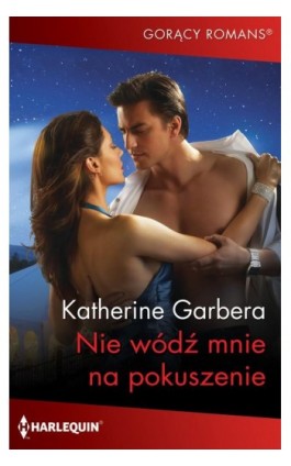 Nie wódź mnie na pokuszenie - Katherine Garbera - Ebook - 978-83-276-9925-1