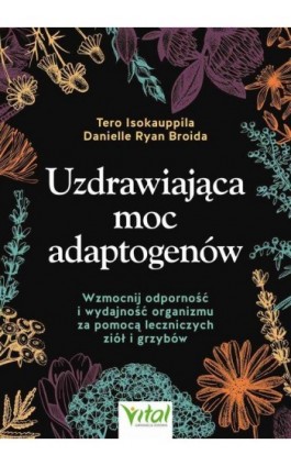 Uzdrawiająca moc adaptogenów - Tero Isokauppila - Ebook - 978-83-8272-579-7