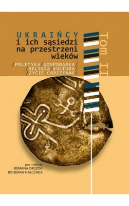 Ukraińcy i ich sąsiedzi na przestrzeni wieków t. II - Ebook - 978-83-7467-354-9