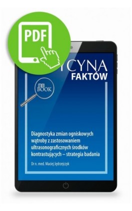 Diagnostyka zmian ogniskowych wątroby z zastosowaniem ultrasonograficznych środków kontrastujących – strategia badania [Medycyna - Maciej Jędrzejczyk - Ebook