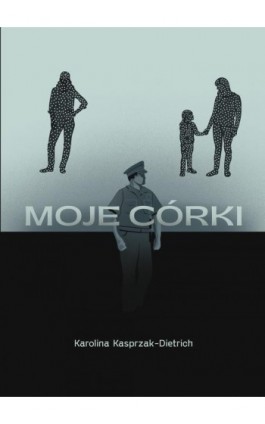 Moje córki - Karolina Kasprzak-Dietrich - Ebook - 978-83-968106-5-6