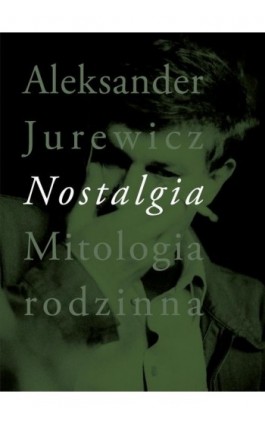Nostalgia. Mitologia rodzinna - Aleksander Jurewicz - Ebook - 978-83-8325-056-4