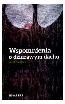 Wspomnienia o dziurawym dachu - Jacek Groszek - Ebook - 978-83-7942-485-6