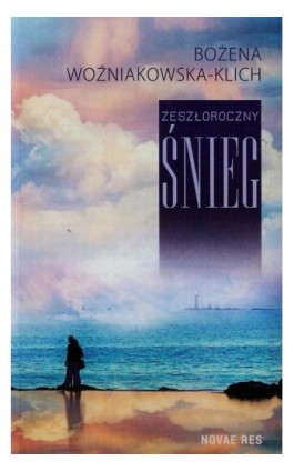 Zeszłoroczny śnieg - Bożena Woźniakowska-Klich - Ebook - 978-83-7942-615-7