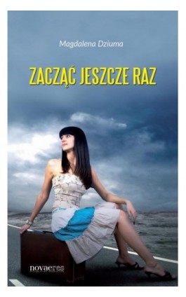 Zacząć jeszcze raz - Magdalena Dziuma - Ebook - 978-83-7722-725-1